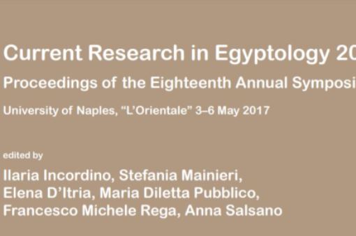 Pdf: Current Research in Egyptology 2017 Proceedings of the Eighteenth Annual Symposium University of Naples, “L’Orientale” 3–6 May 2017