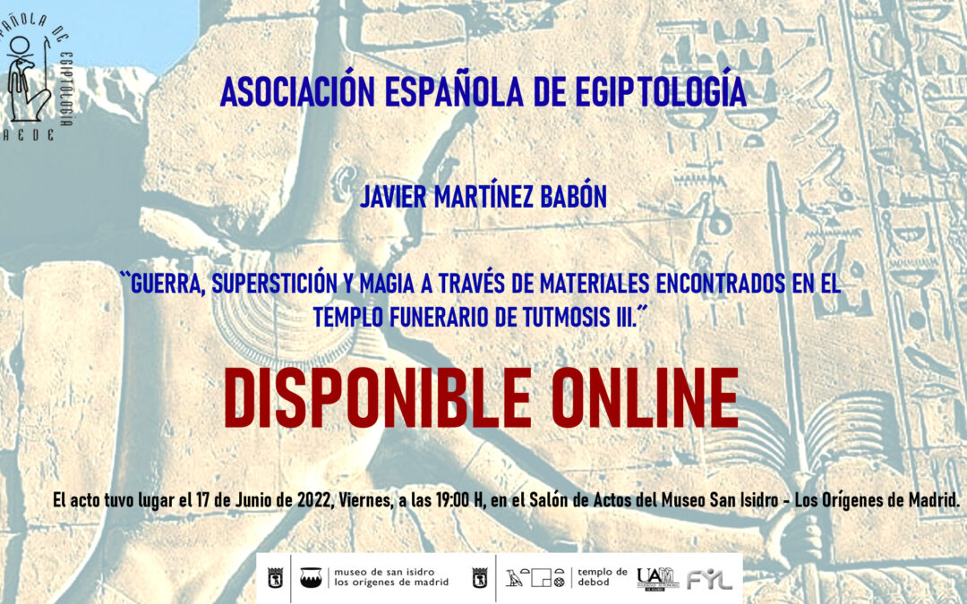 Disponible online: Javier Martínez Babón: Guerra, superstición y Magia a través de materiales encontrados en el templo funerario de Tutmosis III y presentación de libro: Tinieblas sobre el Nilo.