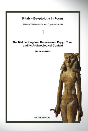 The Middle Kingdom Ramesseum Papyri Tomb and its Archaeological Context (Kitab – Egyptology in Focus)