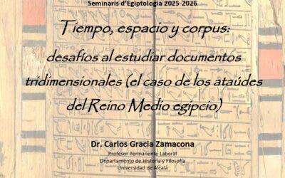 Seminario de Egiptología Barcelona – Carlos García Zamacona, “Tiempo, espacio y corpus: desafíos al estudiar documentos tridimensionales (el caso de los ataúdes del Reino Medio Egipcio”